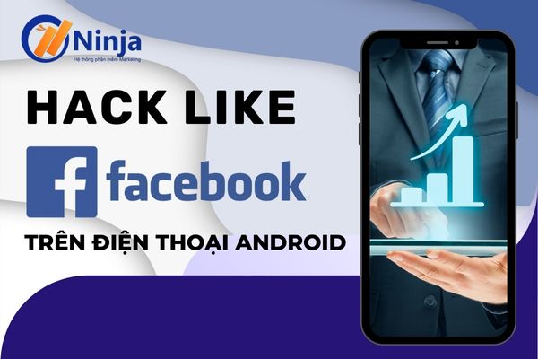 hack like facebook trên điện thoại android