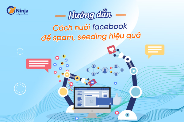 Hướng dẫn cách nuôi facebook để spam, seeding hiệu quả