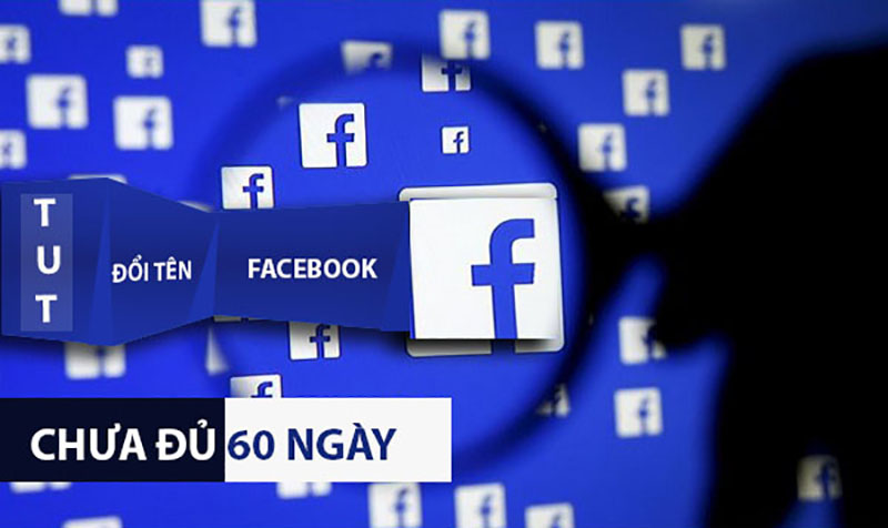 Đổi tên Facebook khi chưa đủ 60 ngày